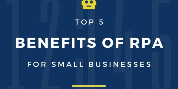 Top 5 Benefits of RPA for Small Businesses